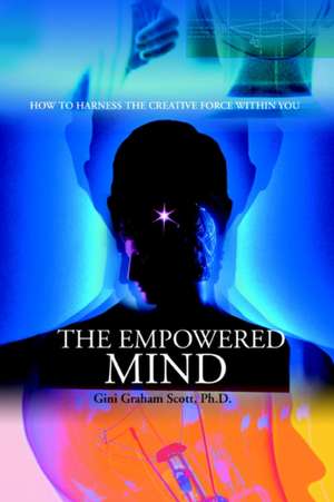 The Empowered Mind de Gini Graham Scott