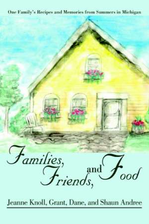 Families, Friends, and Food de Jeanne Knoll