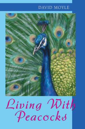 Living with Peacocks de David Moyle