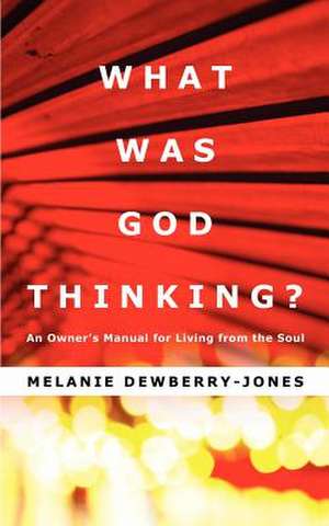 What Was God Thinking? de Melanie Dewberry-Jones