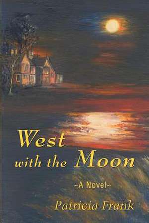 West with the Moon de Patricia Frank