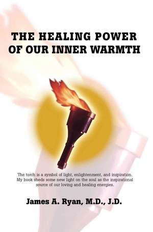 The Healing Power of Our Inner Warmth de Ryan, M. D. J. D., James a.