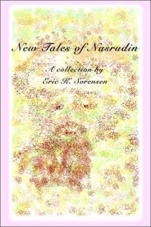 New Tales of Nasrudin de Eric K. Sorensen