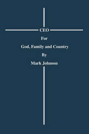 CEO for God, Family and Country de Mark Johnson