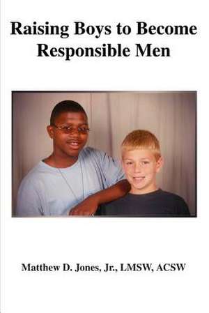 Raising Boys to Become Responsible Men de Matthew D. Jr. Jones