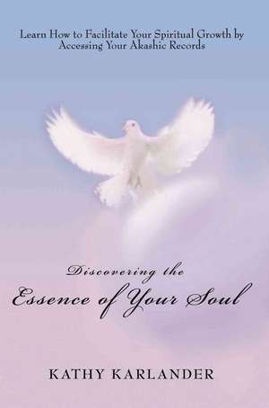 Discovering the Essence of Your Soul de Kathy Karlander