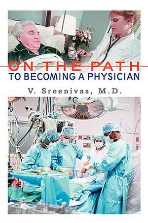 On the Path to Becoming a Physician de Venkatachala I. Sreenivas