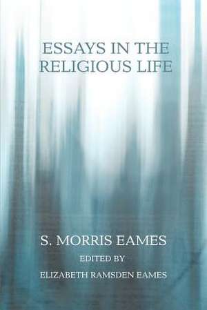 Essays in the Religious Life de S. Morris Eames