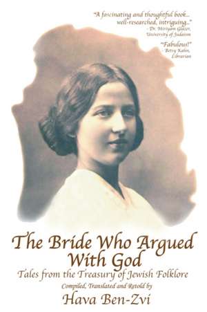 The Bride Who Argued with God de Hava Ben-Zvi