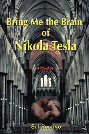 Bring Me the Brain of Nikola Tesla de Sal Restivo