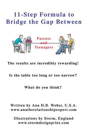 11-Step Formula to Bridge the Gap Between Parents and Teenagers de Ana H. B. Weber