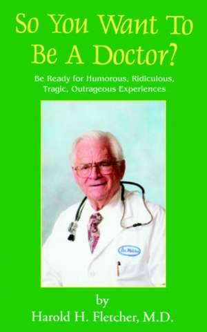 So You Want to Be a Doctor? de Harold H. Fletcher