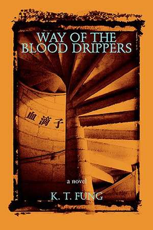 Way of the Blood Drippers de Kt Fung