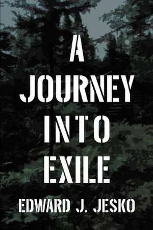 A Journey Into Exile de Edward J. Jesko