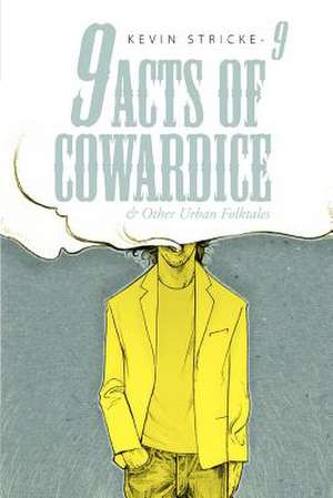 9 Acts of Cowardice: And Other Urban Folktales de Kevin Stricke-9