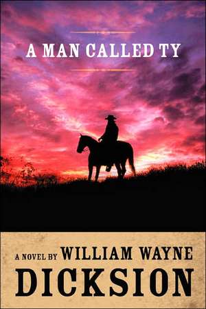 A Man Called Ty de William Wayne Dicksion