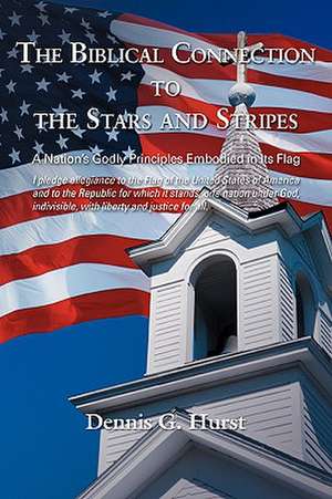 The Biblical Connection to the Stars and Stripes de Dennis G. Hurst