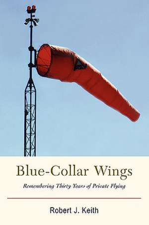 Blue-Collar Wings de Robert J. Keith