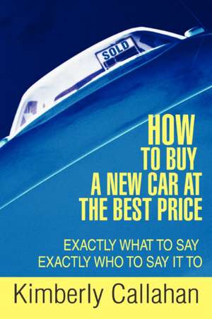 How to Buy a New Car at the Best Price de Kimberly Callahan