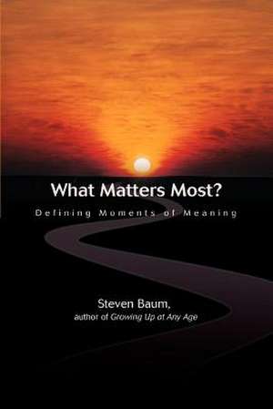 What Matters Most? de Steven K. Baum