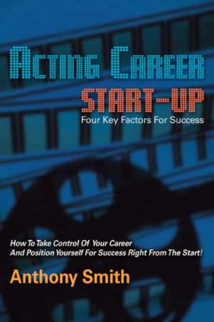 Acting Career Start-Up de Anthony L. Smith