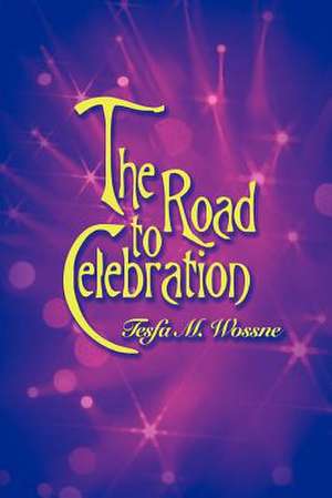 The Road to Celebration de Tesfa M. Wossne