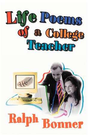 Life Poems of a College Teacher de Ralph Bonner