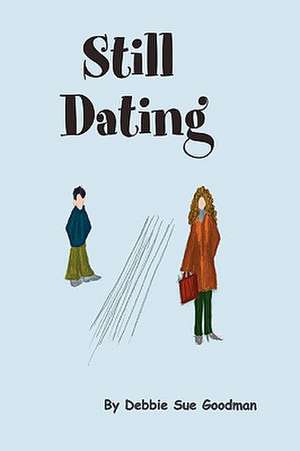 Still Dating de Debbie Sue Goodman