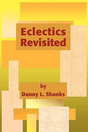 Eclectics Revisited de Danny L. Shanks