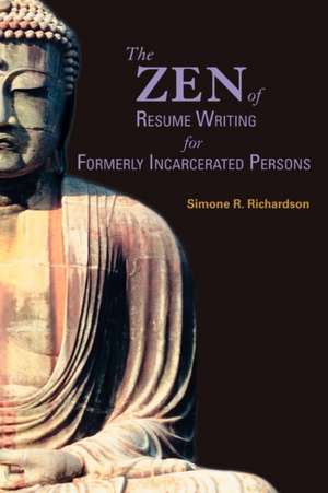 The Zen of Resume Writing for Formerly Incarcerated Persons de Simone R. Richardson