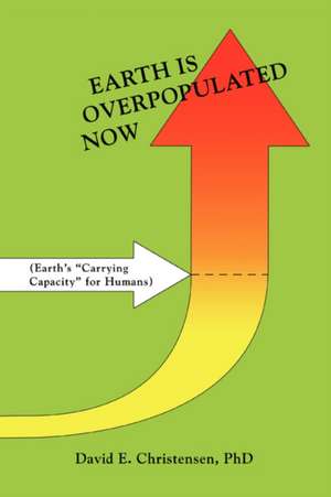 Earth Is Overpopulated Now de David E. Christensen