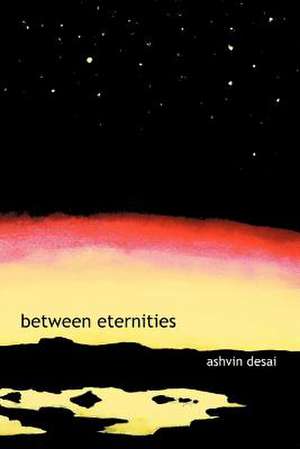 Between Eternities de Ashvin Desai