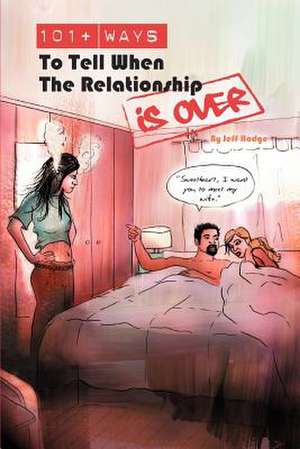 101+ Ways to Tell When the Relationship Is Over de Jeff Hodge