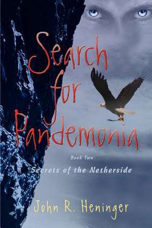 Search for Pandemonia: Secrets of the Netherside de John R. Heninger