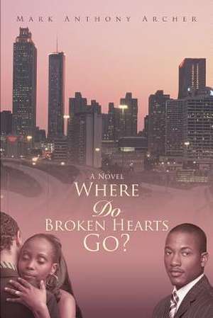 Where Do Broken Hearts Go? de Mark Anthony Archer