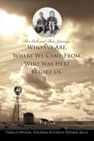 Who We Are, Where We Came From, Who Was Here Before Us de Pamela Opdahl Spalding