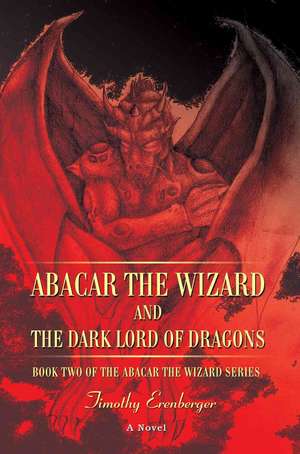 Abacar the Wizard and the Dark Lord of Dragons de Timothy Erenberger