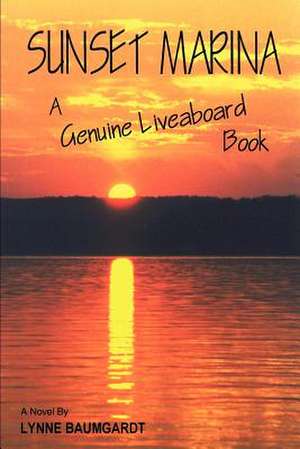 Sunset Marina: A Genuine Liveaboard Book de Lynne Baumgardt