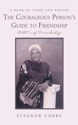 The Courageous Person's Guide to Friendship de Eleanor Curry