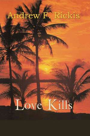 Love Kills de Andrew F. Rickis