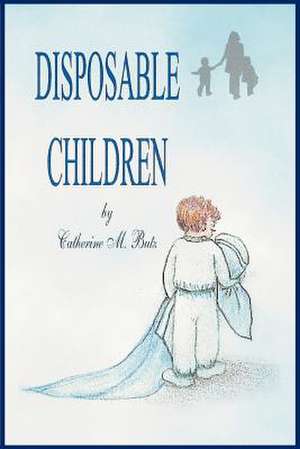 Disposable Children de Catherine M. Butz