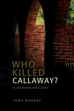 Who Killed Callaway? de John Rhodes