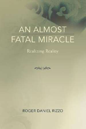 An Almost Fatal Miracle de Roger Daniel Rizzo