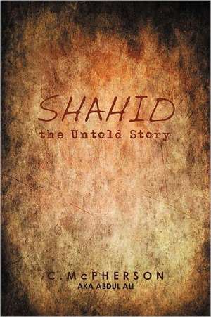 Shahid the Untold Story de C. McPherson