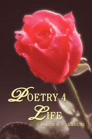 Poetry 4 Life de Sahar B. Fakhouri