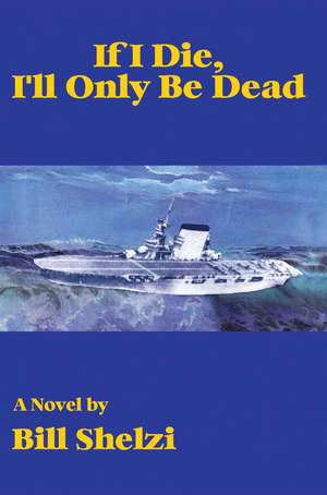 If I Die, I'll Only Be Dead de Bill Shelzi