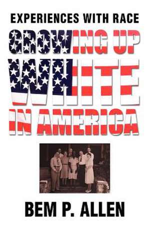 Growing Up White in America de Bem P. Allen