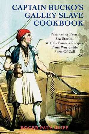 Captain Bucko's Galley Slave Cookbook de Roger Paul Huff