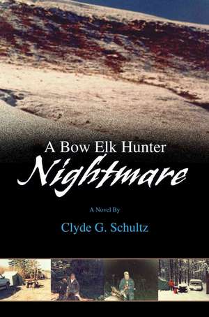 A Bow Elk Hunter Nightmare de Clyde G. Schultz