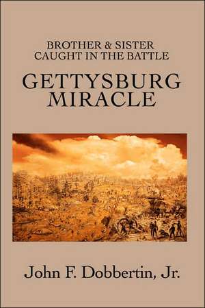 Gettysburg Miracle de John F. Jr. Dobbertin